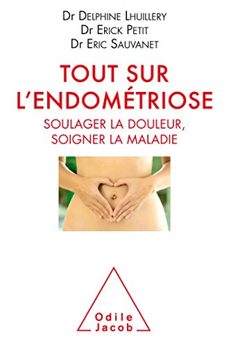 Tout sur l'endométriose : soigner la douleur, soigner la maladie