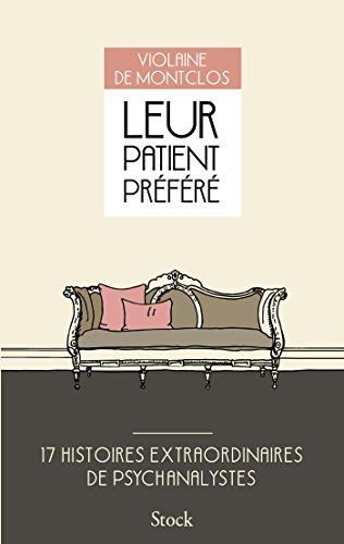 Leur patient préféré : 17 histoires extraordinaires de psychanalystes