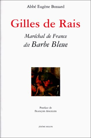 Gilles de Rais, maréchal de France, dit Barbe-Bleue : 1404-1440