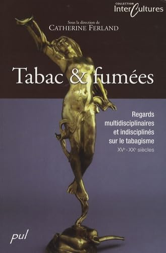 Tabac & fumées: Regards multidisciplinaires et indisciplinés sur le tabagisme, XVe-XXe siècles