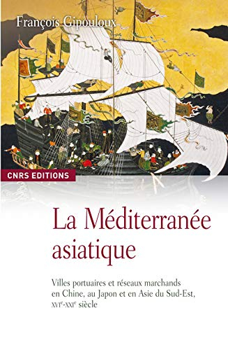 La Méditerranée asiatique : villes portuaires et réseaux marchands en Chine, au Japon et en Asie du 