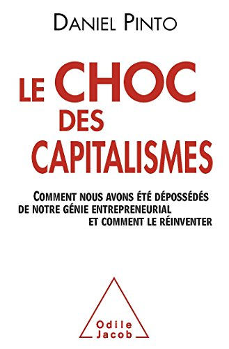 Le choc des capitalismes : comment nous avons été dépossédés de notre génie entrepreneurial et comme