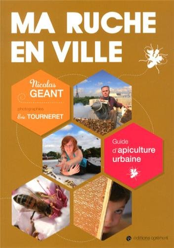 Ma ruche en ville : guide d'apiculture urbaine