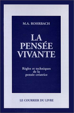 La Pensée vivante : Règles et techniques de la pensée créatrice