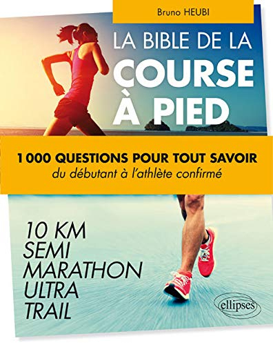 La course à pied en 500 questions : tout ce que vous avez toujours voulu savoir sur le running sans 