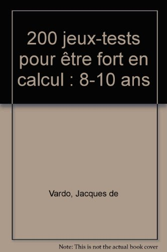 200 jeux-tests pour être fort en calcul : 8-10 ans