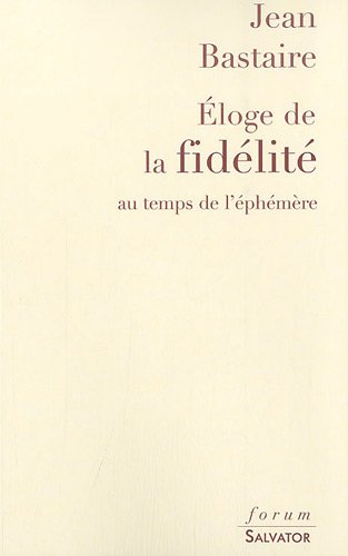 Eloge de la fidélité : au temps de l'éphémère