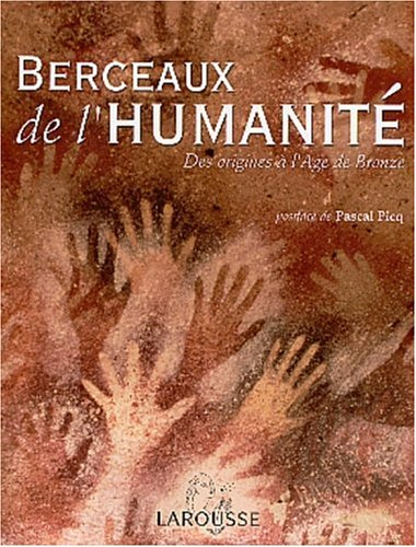 Berceaux de l'humanité : des origines à l'âge de bronze