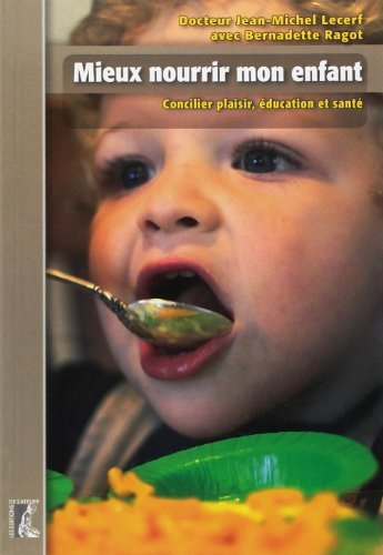 Mieux nourrir mon enfant : concilier plaisir, éducation et santé