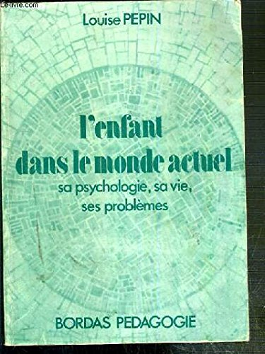 L'Enfant dans le monde actuel : Sa psychologie, sa vie, ses problèmes