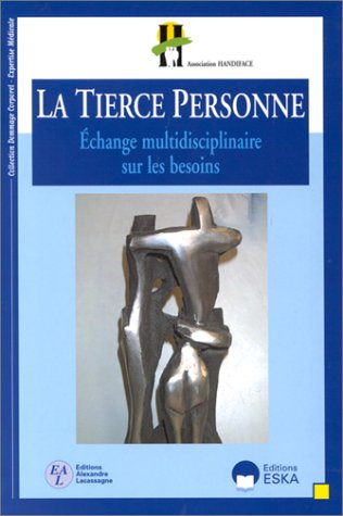 La tierce personne : échange multidisciplinaire sur les besoins : nature, qualification, organisatio
