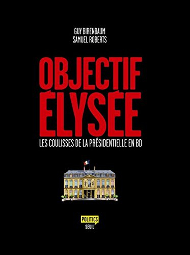 Objectif Elysée : les coulisses de la présidentielle en BD