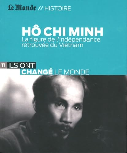 Hô Chi Minh: La figure de l'indépendance retrouvée du Vietnam