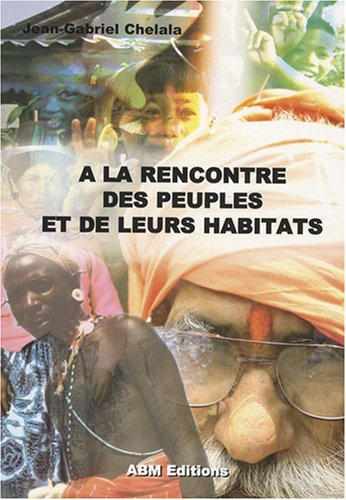 A la rencontre des peuples et de leurs habitats : le tour du monde de l'habitat, 6 climats, 6 habita