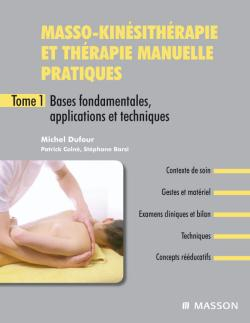 Masso-kinésithérapie et thérapie manuelle pratiques. Vol. 1. Bases fondamentales, applications et te