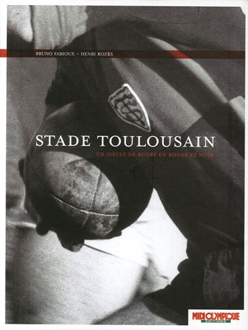 Stade toulousain : un siècle de rugby en rouge et noir