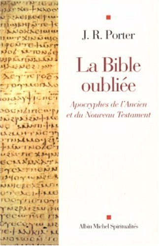 La Bible oubliée : apocryphes de l'Ancien et du Nouveau Testament