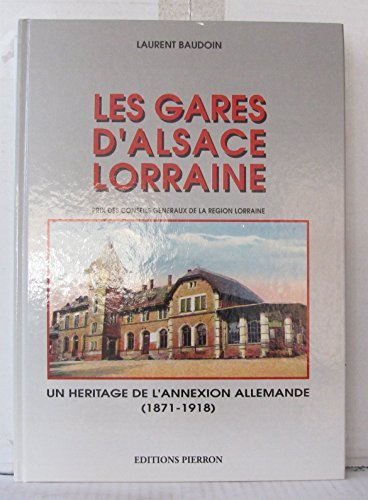 les gares d'alsace-lorraine, un héritage de l'annexion allemande (1871-1918)