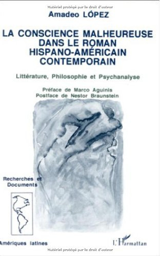 La Conscience malheureuse dans le roman hispano-américain : littérature, philosophie et psychanalyse