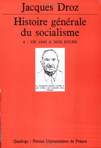 Histoire générale du socialisme. Vol. 4. De 1945 à nos jours
