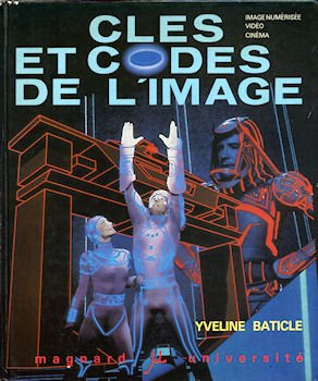 Clés et codes de l'image : l'image numérisée, la vidéo, le cinéma