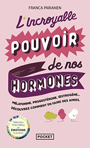 L'incroyable pouvoir de nos hormones : mélatonine, progestérone, oestrogène... : découvrez comment e