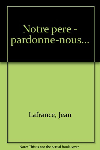 notre pere - pardonne-nous...