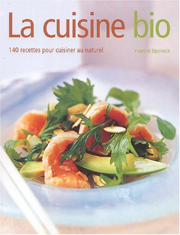 La cuisine bio : 140 recettes pour cuisiner au naturel