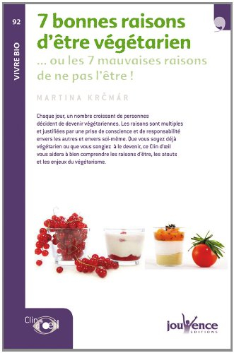 7 bonnes raisons d'être végétarien : ou les 7 mauvaises raisons de ne pas l'être