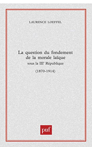 La question du fondement de la morale laïque sous la IIIe République, 1870-1914