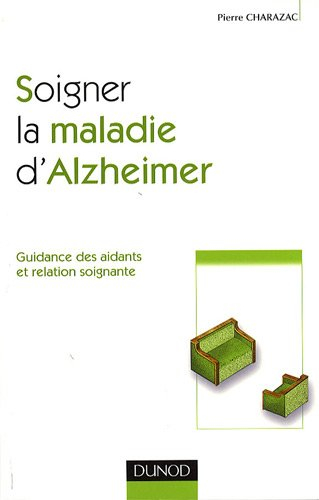Soigner la maladie d'Alzheimer : guidance des aidants et relation soignante