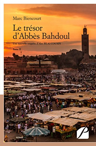 Le trésor d'Abbès Bahdoul: Une nouvelle enquête d'Alex Beaucousin Tome II