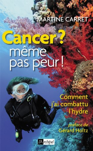Cancer ? même pas peur ! : comment j'ai combattu l'hydre