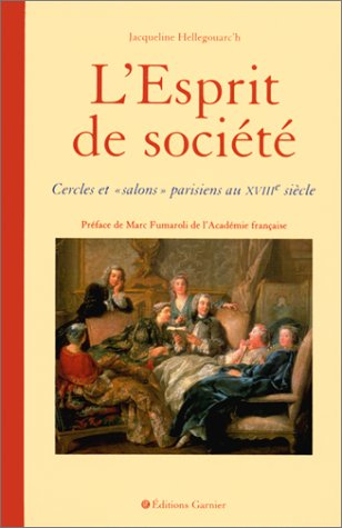 L'esprit de société : cercles et salons parisiens au XVIIIe siècle