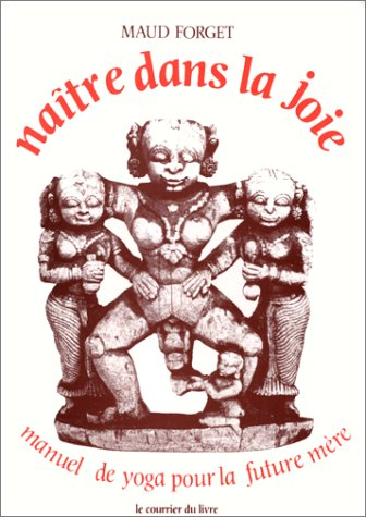 Naitre dans la joie : Manuel de yoga pour la future mère