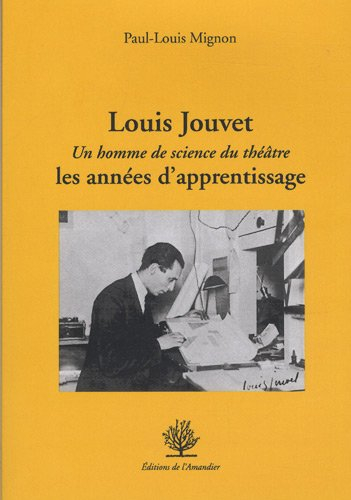 Louis Jouvet : un homme de science du théâtre : les années d'apprentissage