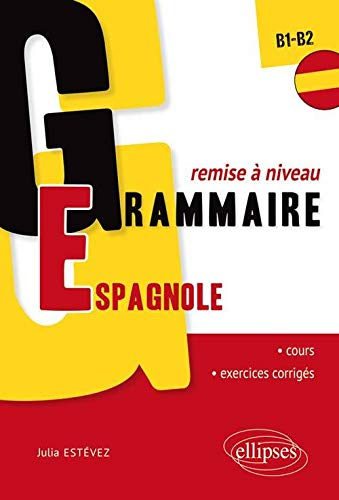 Grammaire espagnole, remise à niveau (B1-B2) : cours et exercices corrigés