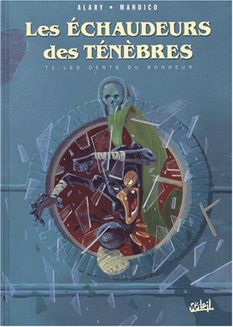 Les échaffaudeurs des ténébres. Vol. 1. Les dents du bonheur