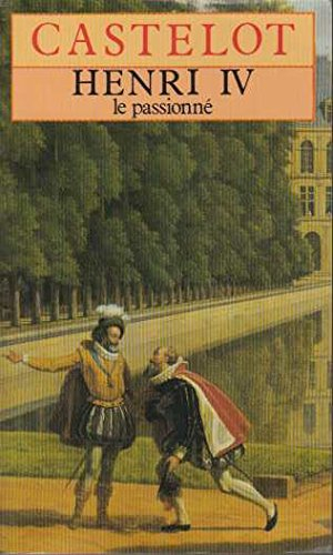 Henri IV, le passionné
