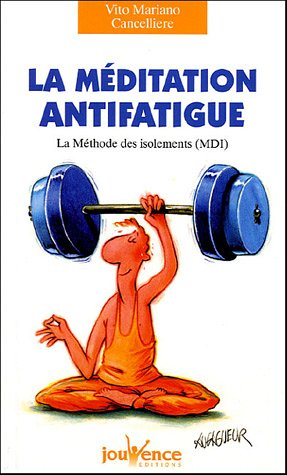 La méditation antifatigue : la méthode des isolements (MDI)
