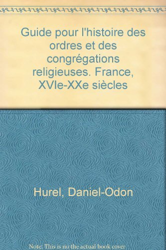 Guide pour l'histoire des ordres et des congrégations religieuses : France, XVIe-XXe siècles