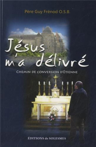 Jésus m'a délivré : chemin de conversion d'Etienne
