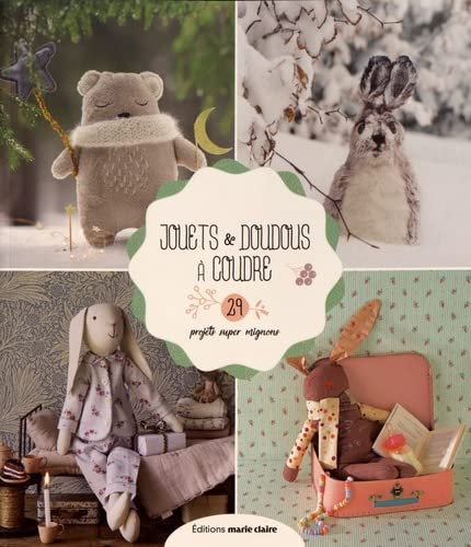 Jouets & doudous à coudre : 29 projets super mignons