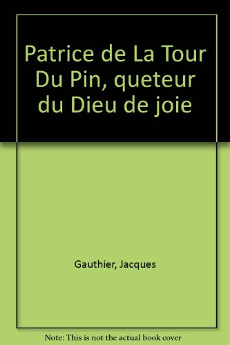 Patrice de La Tour du Pin, quêteur du Dieu de joie
