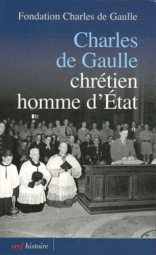 Charles de Gaulle : chrétien, homme d'Etat