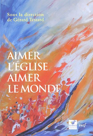 Aimer l'Eglise, aimer le monde : actes du colloque de Fondacio (Bruxelles, novembre 2003)