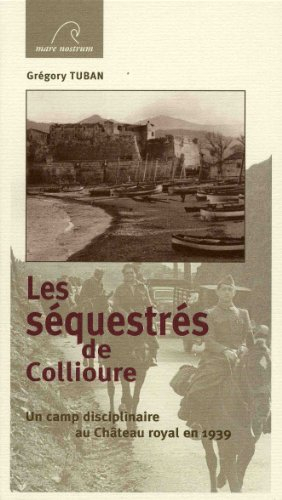 Les séquestrés de Collioure : un camp disciplinaire au Château royal en 1939