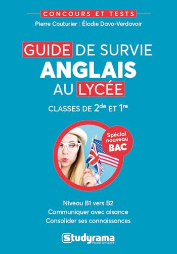 Guide de survie anglais au lycée : classes de 2de et 1re, niveau B1 vers B2 : spécial nouveau bac