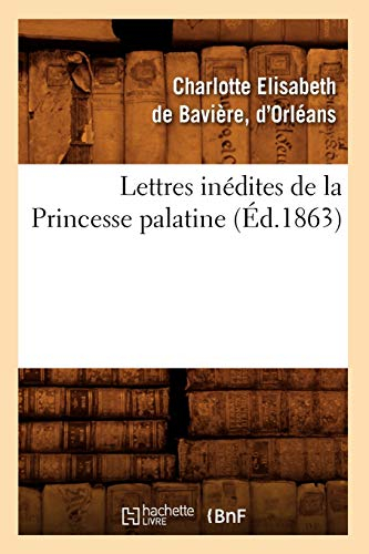 Lettres inédites de la Princesse palatine (Éd.1863)