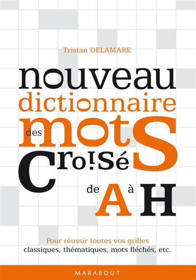 Nouveau dictionnaire des mots croisés. Vol. 1. De A à H